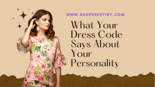 What Your Dress Code Says About Your Personality ,, Affordable, Budget, Fashion, Men's Clothing, Style, Women's Clothing , Drestiny , www.shopdrestiny.com