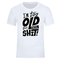 Thumbnail for Too Old For This Sh*t - Funny T-Shirt For All -, T-Shirts , Drestiny , Australia, Black, Blue, Canada, Casual Shirts, Dark Blue, Dark Red, Gender_Men, Green, L, M, Navy, New Zealand, Red, S, T-Shirts, United Kingdom, United States, White, XL, XS, XXL, XXXL, Yellow , Drestiny , www.shopdrestiny.com