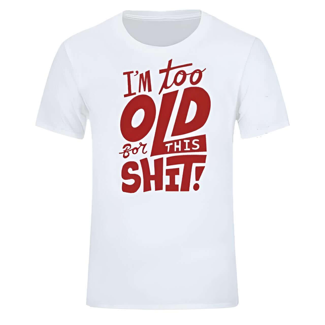 Too Old For This Sh*t - Funny T-Shirt For All -, T-Shirts , Drestiny , Australia, Black, Blue, Canada, Casual Shirts, Dark Blue, Dark Red, Gender_Men, Green, L, M, Navy, New Zealand, Red, S, T-Shirts, United Kingdom, United States, White, XL, XS, XXL, XXXL, Yellow , Drestiny , www.shopdrestiny.com