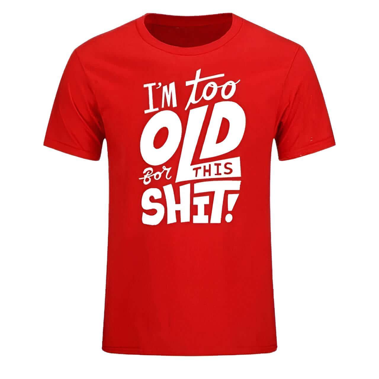 Too Old For This Sh*t - Funny T-Shirt For All -, T-Shirts , Drestiny , Australia, Black, Blue, Canada, Casual Shirts, Dark Blue, Dark Red, Gender_Men, Green, L, M, Navy, New Zealand, Red, S, T-Shirts, United Kingdom, United States, White, XL, XS, XXL, XXXL, Yellow , Drestiny , www.shopdrestiny.com