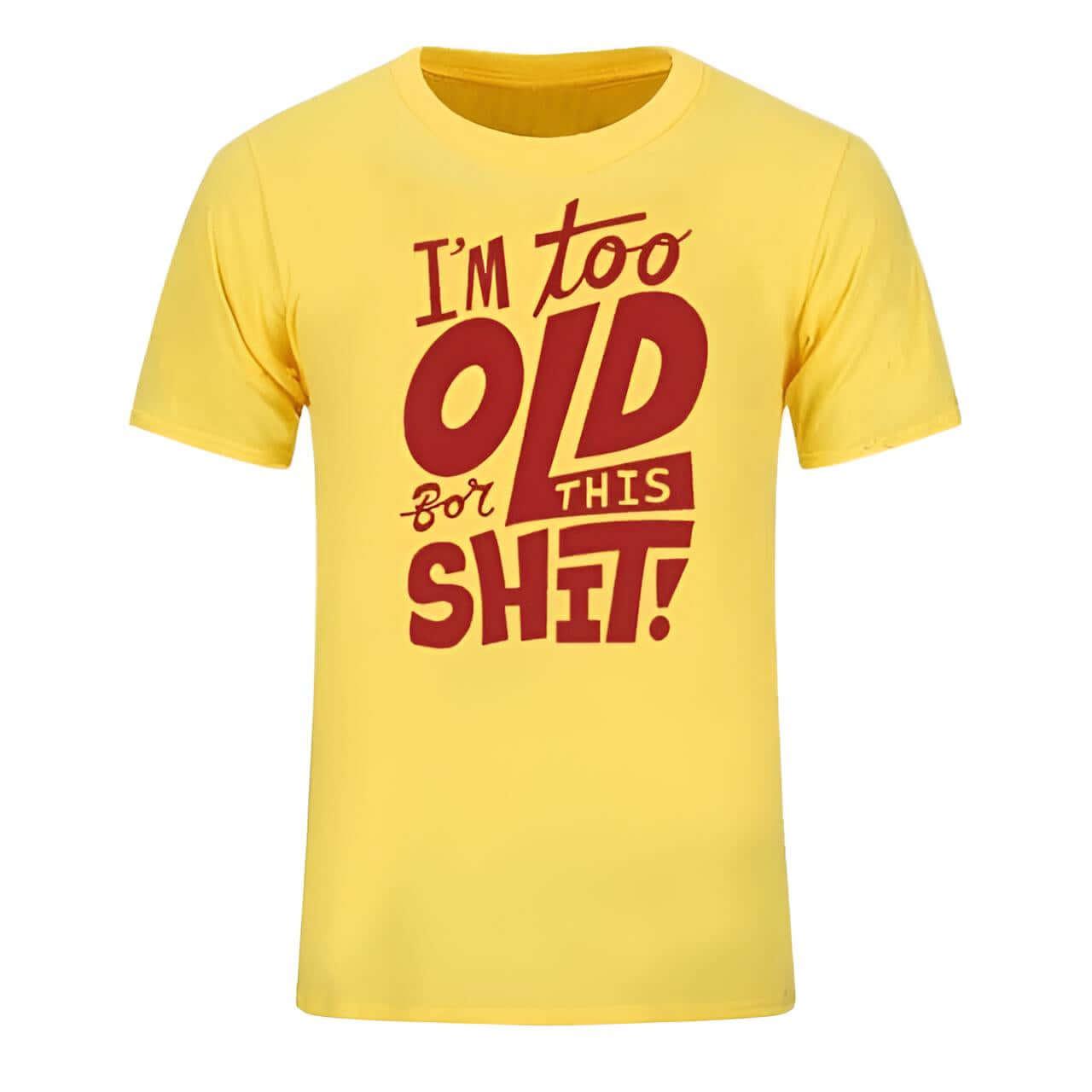 Too Old For This Sh*t - Funny T-Shirt For All -, T-Shirts , Drestiny , Australia, Black, Blue, Canada, Casual Shirts, Dark Blue, Dark Red, Gender_Men, Green, L, M, Navy, New Zealand, Red, S, T-Shirts, United Kingdom, United States, White, XL, XS, XXL, XXXL, Yellow , Drestiny , www.shopdrestiny.com