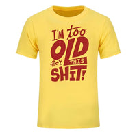 Thumbnail for Too Old For This Sh*t - Funny T-Shirt For All -, T-Shirts , Drestiny , Australia, Black, Blue, Canada, Casual Shirts, Dark Blue, Dark Red, Gender_Men, Green, L, M, Navy, New Zealand, Red, S, T-Shirts, United Kingdom, United States, White, XL, XS, XXL, XXXL, Yellow , Drestiny , www.shopdrestiny.com