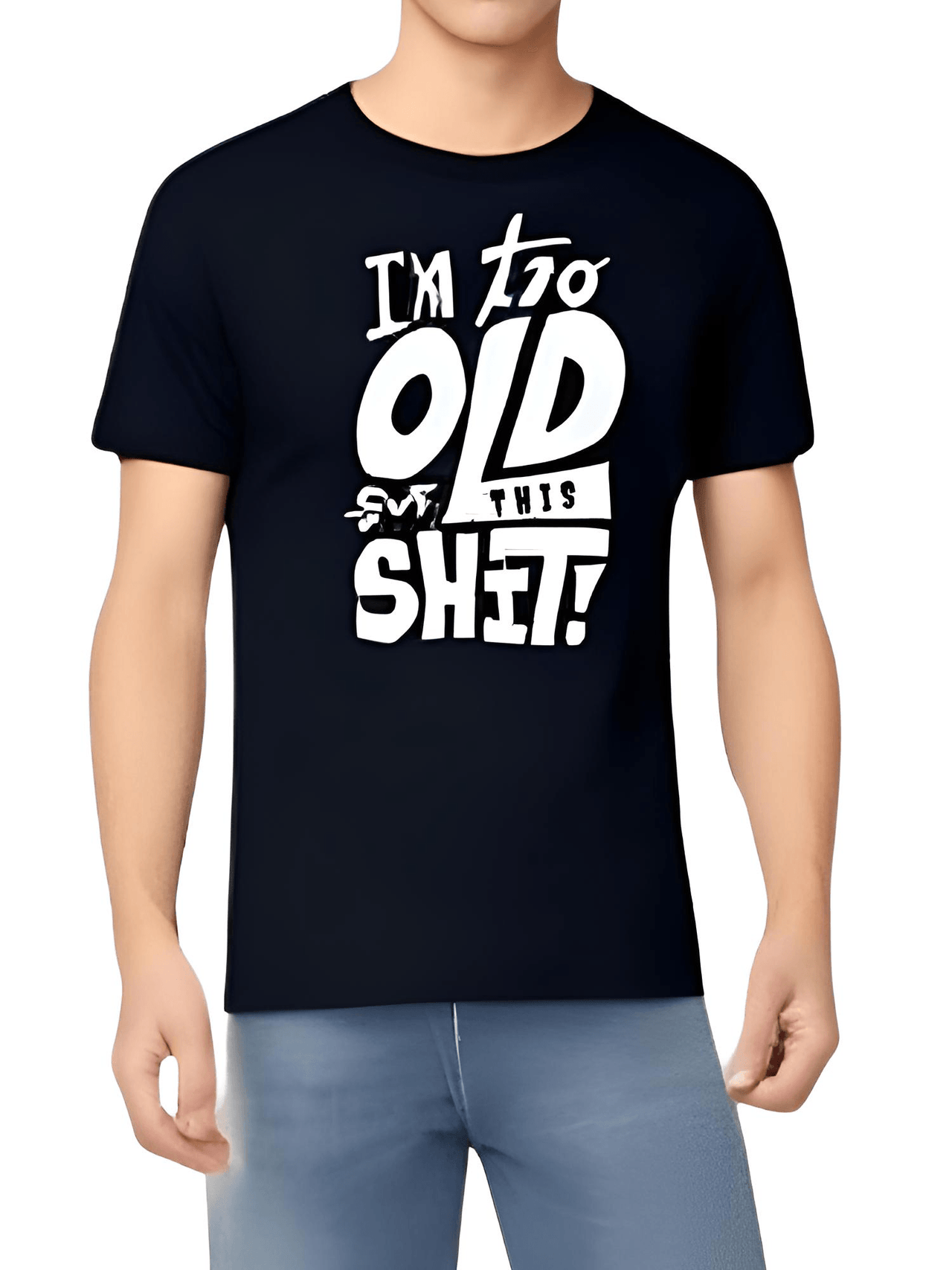 Too Old For This Sh*t - Funny T-Shirt For All -, T-Shirts , Drestiny , Australia, Black, Blue, Canada, Casual Shirts, Dark Blue, Dark Red, Gender_Men, Green, L, M, Navy, New Zealand, Red, S, T-Shirts, United Kingdom, United States, White, XL, XS, XXL, XXXL, Yellow , Drestiny , www.shopdrestiny.com