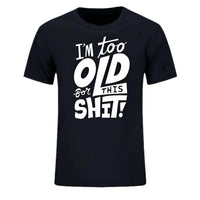 Thumbnail for Too Old For This Sh*t - Funny T-Shirt For All -, T-Shirts , Drestiny , Australia, Black, Blue, Canada, Casual Shirts, Dark Blue, Dark Red, Gender_Men, Green, L, M, Navy, New Zealand, Red, S, T-Shirts, United Kingdom, United States, White, XL, XS, XXL, XXXL, Yellow , Drestiny , www.shopdrestiny.com